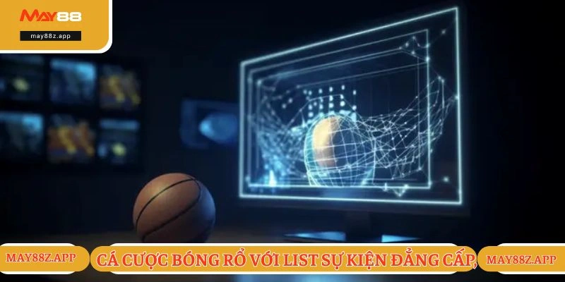 Cá cược bóng rổ với list sự kiện đẳng cấp, chuyên nghiệp 