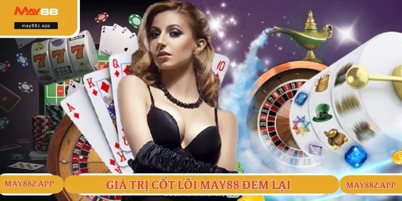 Giá trị cốt lõi nhà cái MAY88 đem lại