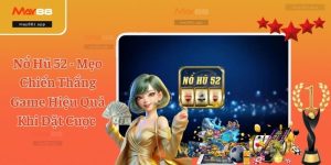 Nổ Hũ 52 - Mẹo Chiến Thắng Game Hiệu Quả Khi Đặt Cược