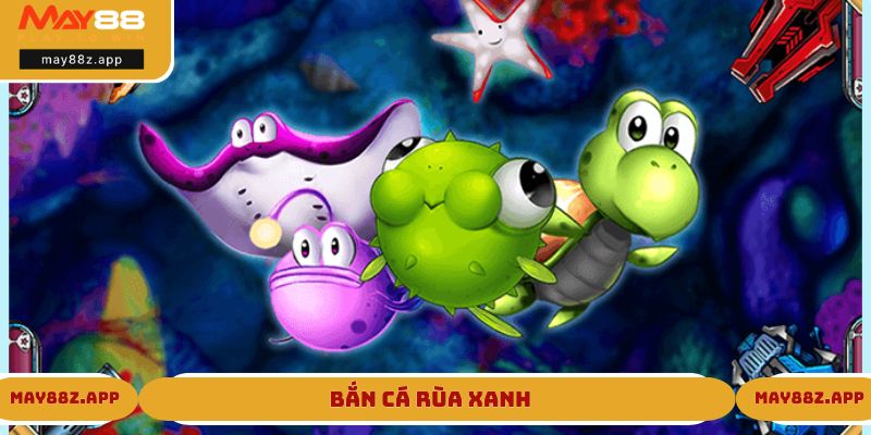 Bắn cá Rùa Xanh tại MAY88